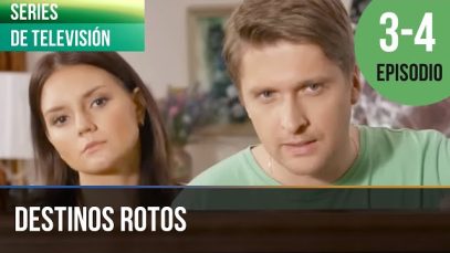 Destinos rotos Partes 3-4